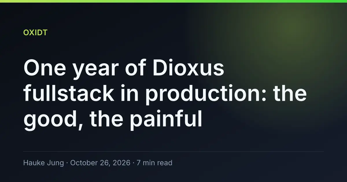 Un an de Dioxus în producție: lecții din bucurii și dureri